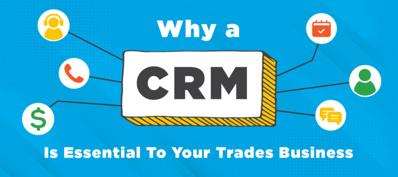 blue and yellow blog web graphic reading "Why A CRM Is Essential To Your Trades Business"
