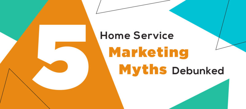 5 Home Service Marketing Myths Debunked blog graphic