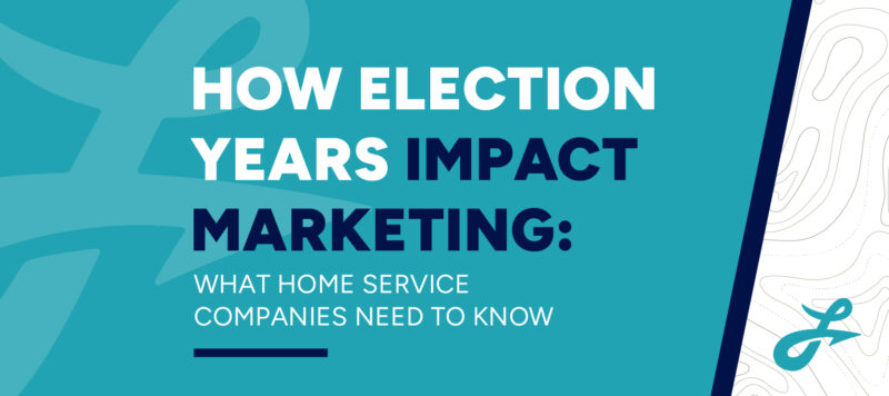 blue and white blog graphic reading: "how election years impact marketing: what home service companies need to know"