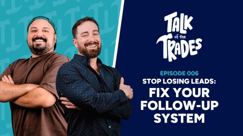 Two smiling men pose confidently next to podcast branding that reads "Talk of the Trades – Episode 006: Stop Losing Leads: Fix Your Follow-Up System.